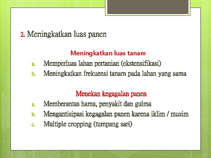 2. Meningkatkan luas panen Meningkatkan luas tanam a. b. c. Memperluas lahan pertanian (ekstensifikasi)