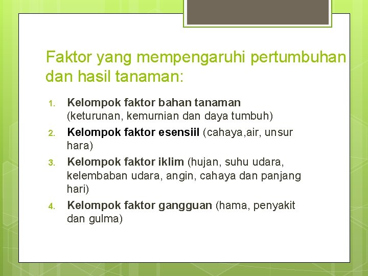 Faktor yang mempengaruhi pertumbuhan dan hasil tanaman: 1. 2. 3. 4. Kelompok faktor bahan