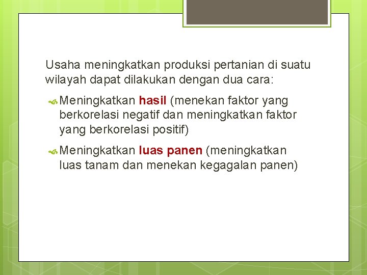 Usaha meningkatkan produksi pertanian di suatu wilayah dapat dilakukan dengan dua cara: Meningkatkan hasil