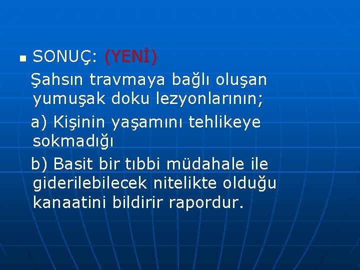 n SONUÇ: (YENİ) Şahsın travmaya bağlı oluşan yumuşak doku lezyonlarının; a) Kişinin yaşamını tehlikeye