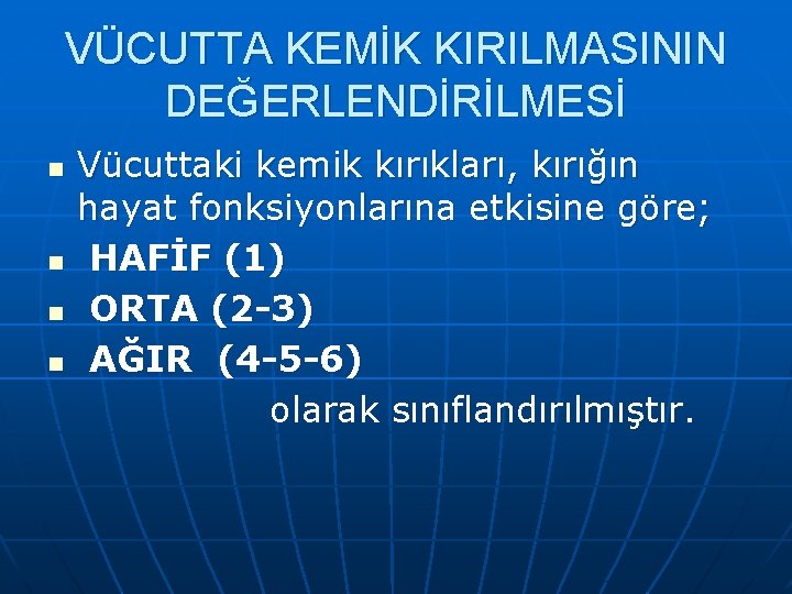 VÜCUTTA KEMİK KIRILMASININ DEĞERLENDİRİLMESİ n n Vücuttaki kemik kırıkları, kırığın hayat fonksiyonlarına etkisine göre;