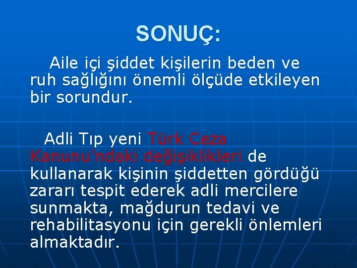 SONUÇ: Aile içi şiddet kişilerin beden ve ruh sağlığını önemli ölçüde etkileyen bir sorundur.