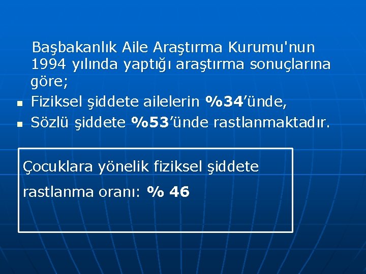 n n Başbakanlık Aile Araştırma Kurumu'nun 1994 yılında yaptığı araştırma sonuçlarına göre; Fiziksel şiddete