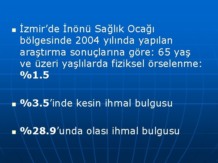 n İzmir’de İnönü Sağlık Ocağı bölgesinde 2004 yılında yapılan araştırma sonuçlarına göre: 65 yaş