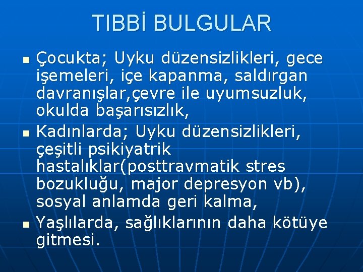 TIBBİ BULGULAR n n n Çocukta; Uyku düzensizlikleri, gece işemeleri, içe kapanma, saldırgan davranışlar,