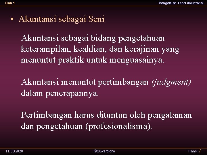 Bab 1 Pengertian Teori Akuntansi • Akuntansi sebagai Seni Akuntansi sebagai bidang pengetahuan keterampilan,