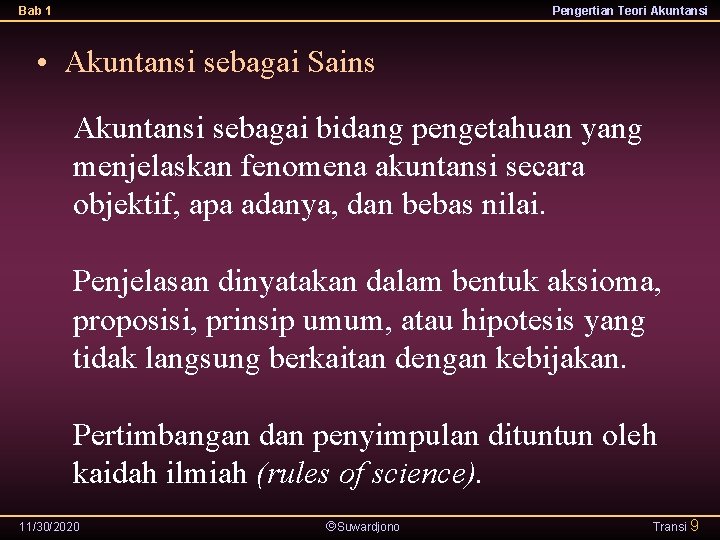 Bab 1 Pengertian Teori Akuntansi • Akuntansi sebagai Sains Akuntansi sebagai bidang pengetahuan yang