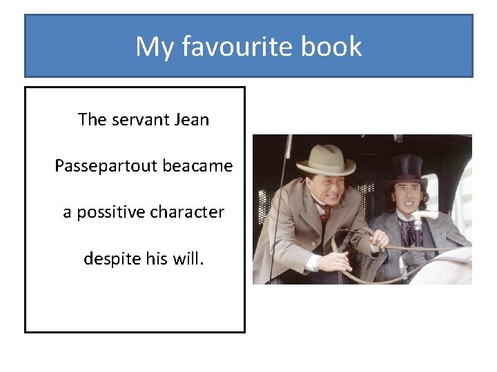 My favourite book The servant Jean Passepartout beacame a possitive character despite his will.