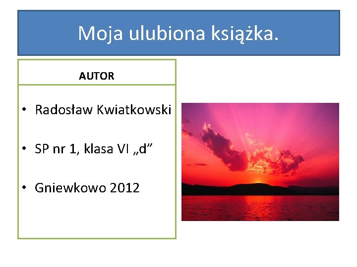 Moja ulubiona książka. AUTOR • Radosław Kwiatkowski • SP nr 1, klasa VI „d”