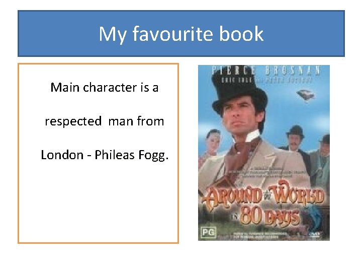 My favourite book Main character is a respected man from London - Phileas Fogg