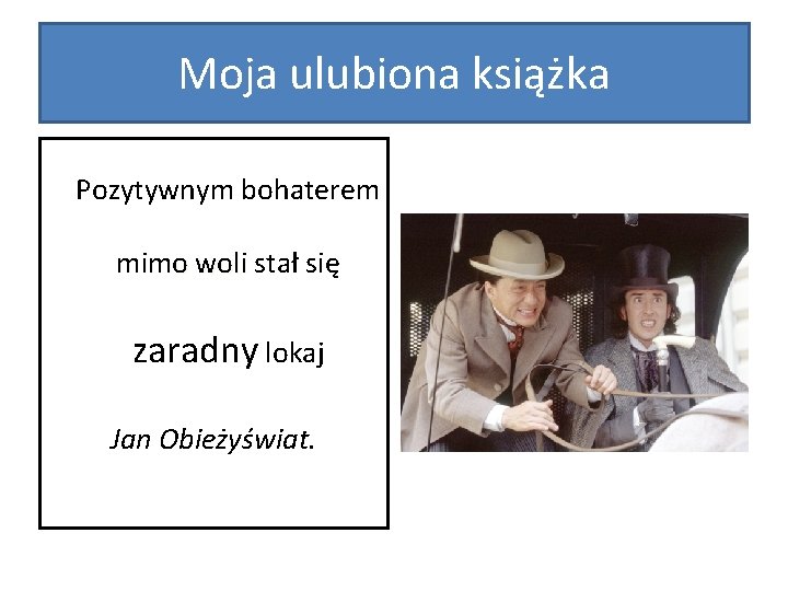 Moja ulubiona książka Pozytywnym bohaterem mimo woli stał się zaradny lokaj Jan Obieżyświat. 