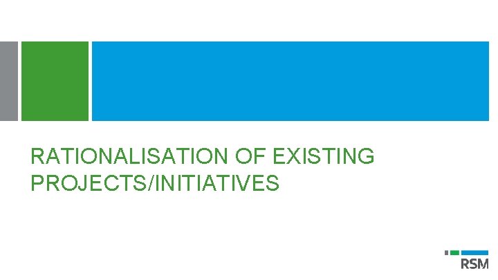 RATIONALISATION OF EXISTING PROJECTS/INITIATIVES 