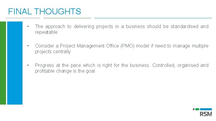 FINAL THOUGHTS • The approach to delivering projects in a business should be standardised