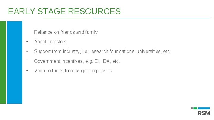 EARLY STAGE RESOURCES • Reliance on friends and family • Angel investors • Support