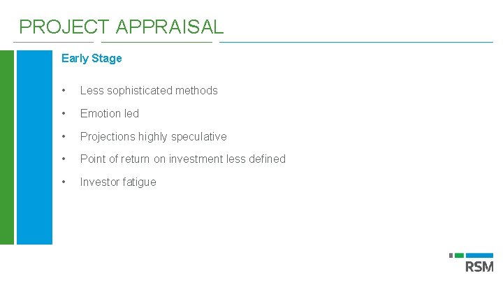 PROJECT APPRAISAL Early Stage • Less sophisticated methods • Emotion led • Projections highly