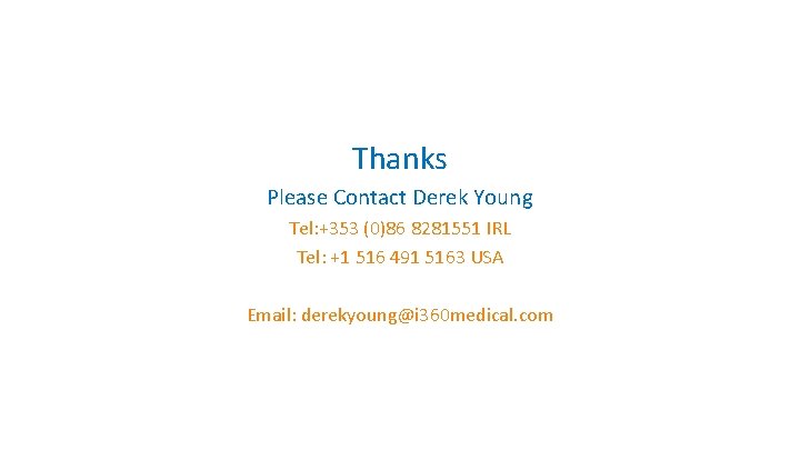 Thanks Please Contact Derek Young Tel: +353 (0)86 8281551 IRL Tel: +1 516 491