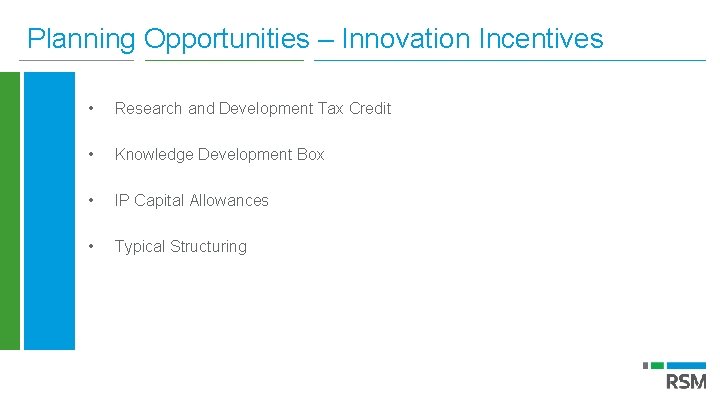 Planning Opportunities – Innovation Incentives • Research and Development Tax Credit • Knowledge Development