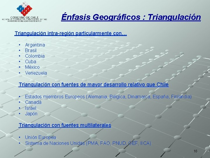 Énfasis Geográficos : Triangulación intra-región particularmente con… • • • Argentina Brasil Colombia Cuba