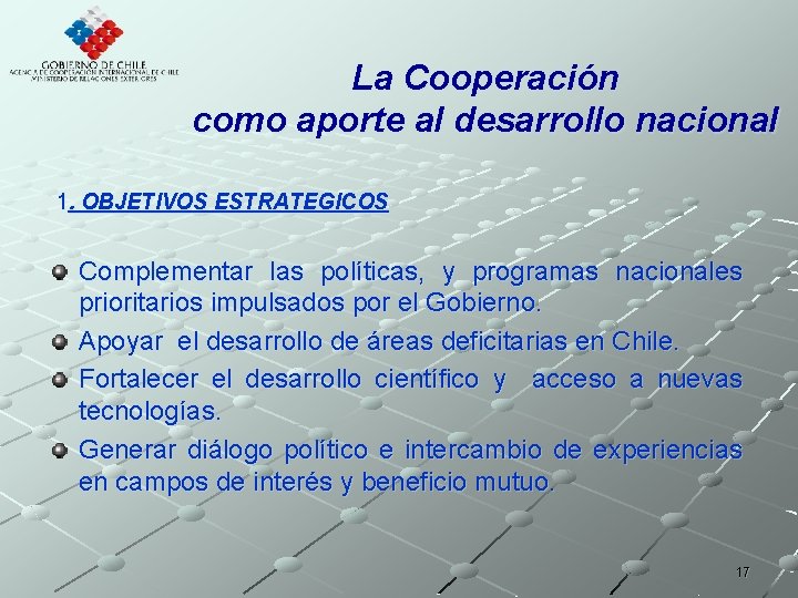La Cooperación como aporte al desarrollo nacional 1. OBJETIVOS ESTRATEGICOS Complementar las políticas, y