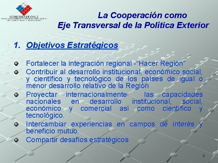 La Cooperación como Eje Transversal de la Política Exterior 1. Objetivos Estratégicos Fortalecer la