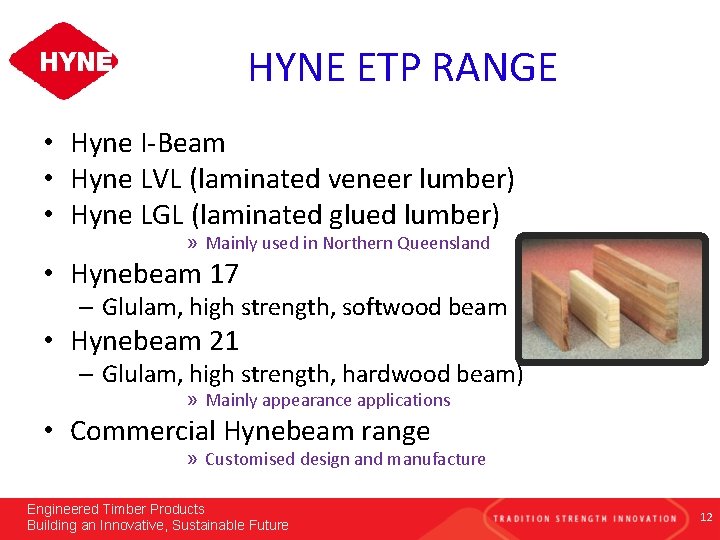 HYNE ETP RANGE • Hyne I-Beam • Hyne LVL (laminated veneer lumber) • Hyne