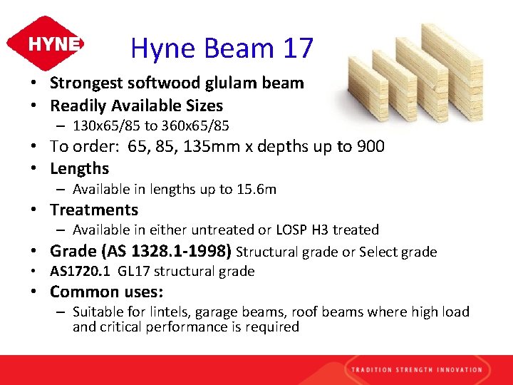 Hyne Beam 17 • Strongest softwood glulam beam • Readily Available Sizes – 130