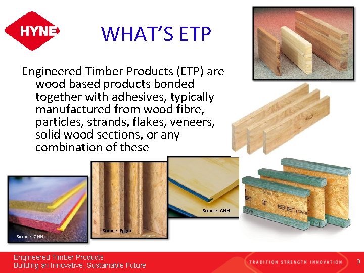 WHAT’S ETP Engineered Timber Products (ETP) are wood based products bonded together with adhesives,