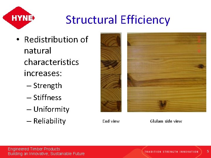 Structural Efficiency • Redistribution of natural characteristics increases: – Strength – Stiffness – Uniformity