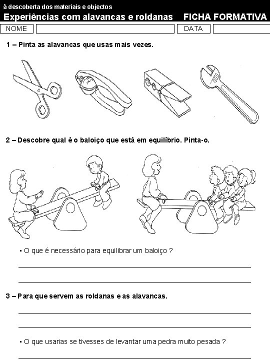 à descoberta dos materiais e objectos Experiências com alavancas e roldanas NOME FICHA FORMATIVA