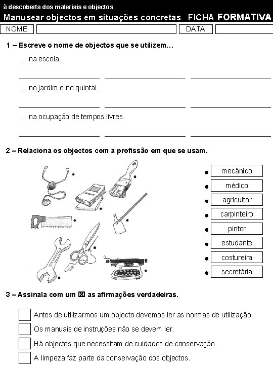 à descoberta dos materiais e objectos Manusear objectos em situações concretas FICHA FORMATIVA NOME à descoberta dos materiais e objectos Manusear objectos em situações concretas FICHA FORMATIVA NOME
