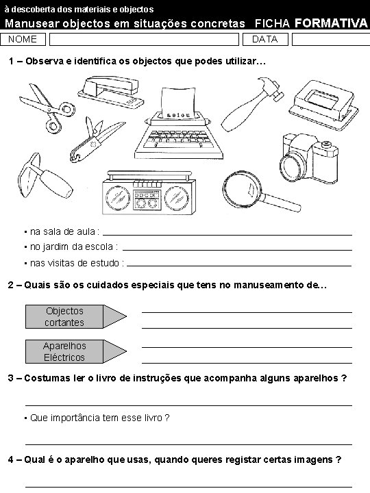 à descoberta dos materiais e objectos Manusear objectos em situações concretas FICHA FORMATIVA NOME à descoberta dos materiais e objectos Manusear objectos em situações concretas FICHA FORMATIVA NOME