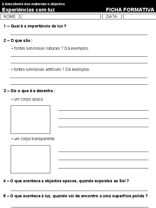 à descoberta dos materiais e objectos Experiências com luz NOME FICHA FORMATIVA DATA 1 à descoberta dos materiais e objectos Experiências com luz NOME FICHA FORMATIVA DATA 1