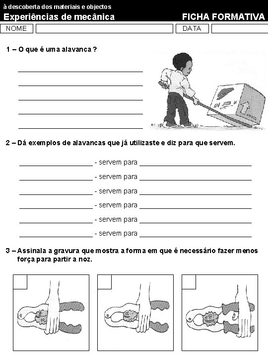à descoberta dos materiais e objectos Experiências de mecânica NOME FICHA FORMATIVA DATA 1 à descoberta dos materiais e objectos Experiências de mecânica NOME FICHA FORMATIVA DATA 1