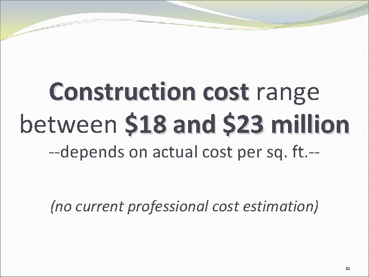 Construction cost range between $18 and $23 million --depends on actual cost per sq.