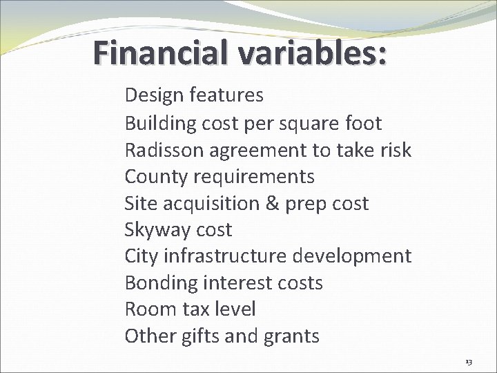 Financial variables: Design features Building cost per square foot Radisson agreement to take risk