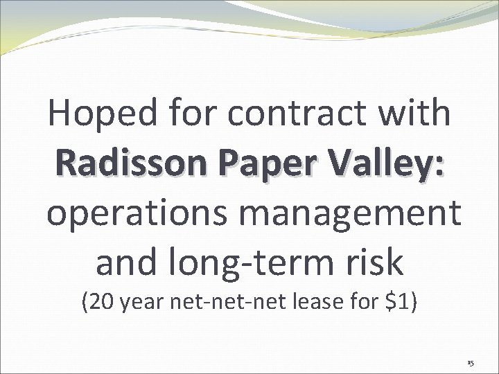 Hoped for contract with Radisson Paper Valley: operations management and long-term risk (20 year