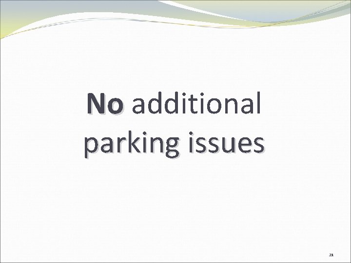 No additional parking issues 21 