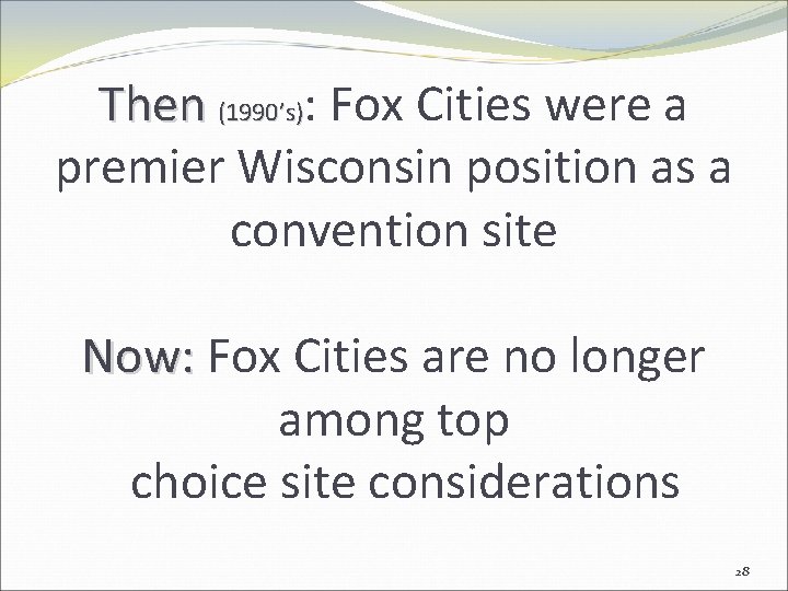 Then (1990’s): Fox Cities were a premier Wisconsin position as a convention site Now: