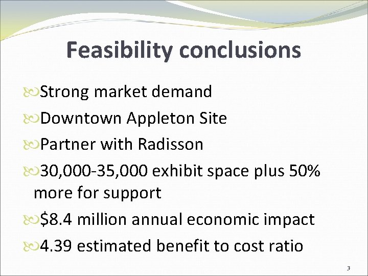 Feasibility conclusions Strong market demand Downtown Appleton Site Partner with Radisson 30, 000 -35,