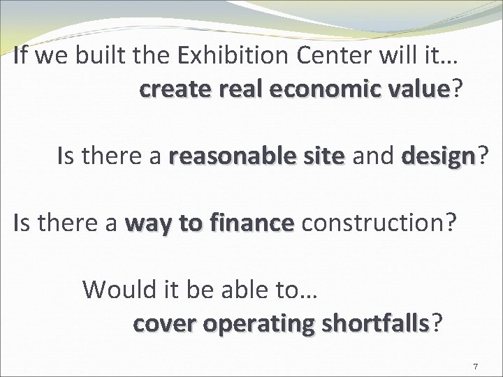 If we built the Exhibition Center will it… create real economic value? value Is