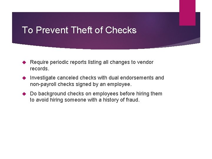 To Prevent Theft of Checks Require periodic reports listing all changes to vendor records.