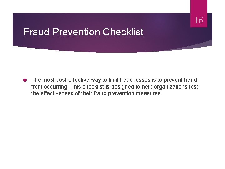 16 Fraud Prevention Checklist The most cost-effective way to limit fraud losses is to
