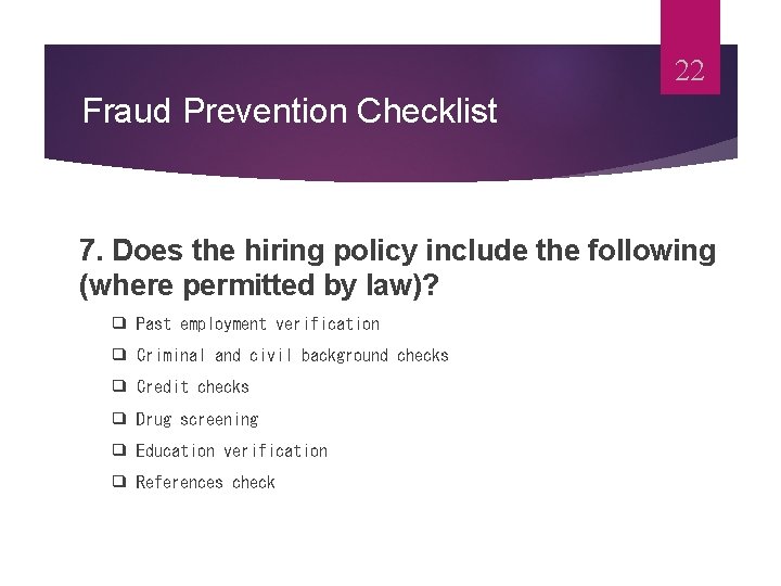 22 Fraud Prevention Checklist 7. Does the hiring policy include the following (where permitted