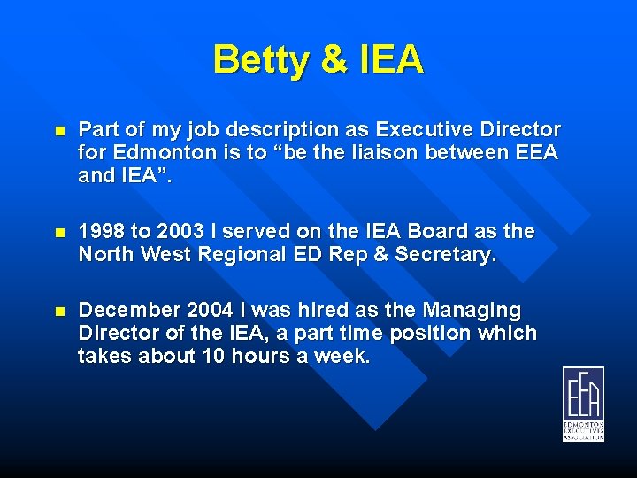 Betty & IEA n Part of my job description as Executive Director for Edmonton