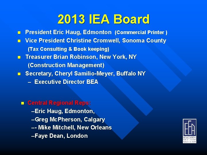 2013 IEA Board n n President Eric Haug, Edmonton (Commercial Printer ) Vice President