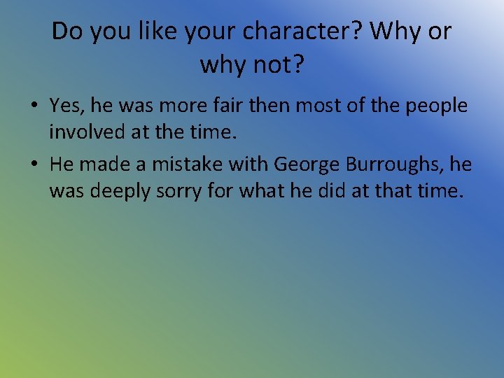 Do you like your character? Why or why not? • Yes, he was more