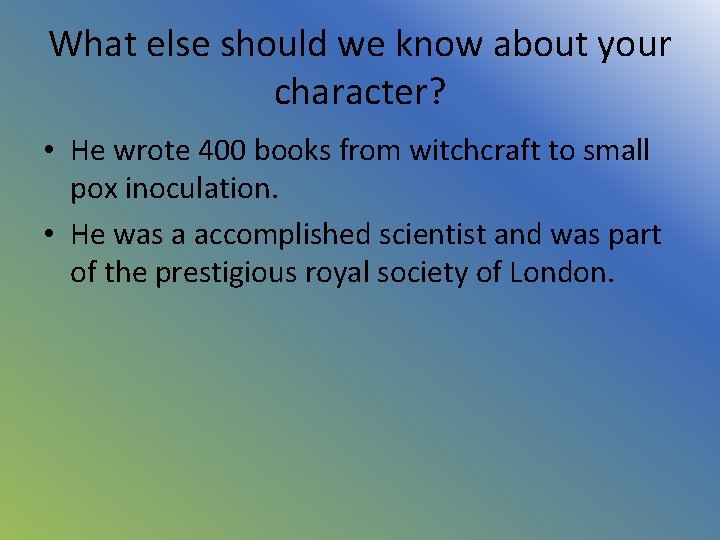 What else should we know about your character? • He wrote 400 books from