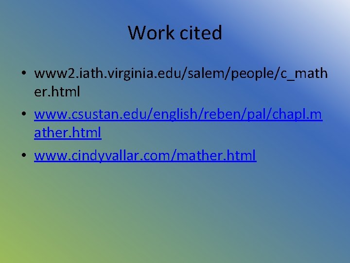 Work cited • www 2. iath. virginia. edu/salem/people/c_math er. html • www. csustan. edu/english/reben/pal/chapl.