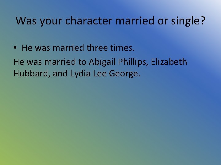 Was your character married or single? • He was married three times. He was