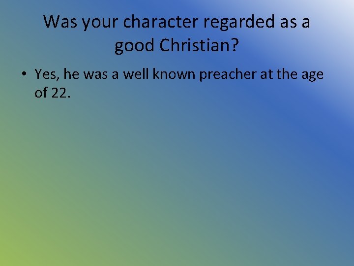 Was your character regarded as a good Christian? • Yes, he was a well